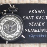 Diyet Sırları: Akşam saat kaçta yemek yemeliyiz?