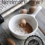 Muskat - Hint Cevizi Nedir? Nerelerde Kullanılır?