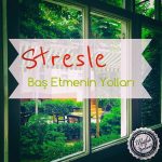 Stresle Baş Etmenin Yolları