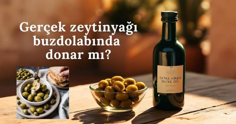 Gerçek zeytinyağı buzdolabında donar mı